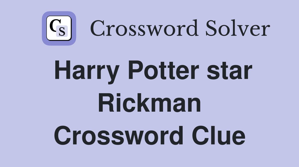 Harry Potter star Rickman Crossword Clue Answers Crossword Solver